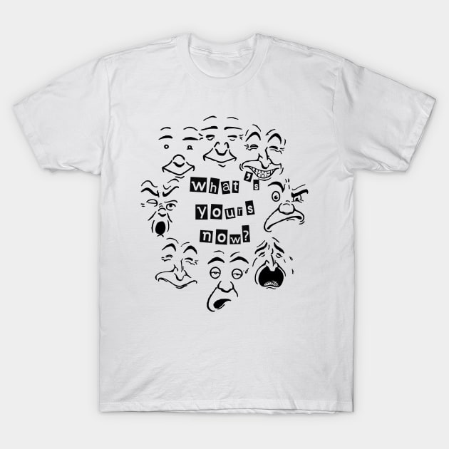 what's yours now T-Shirt by johnmerry